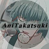 𝐀𝐧𝐢𝐓𝐚𝐤𝐚𝐭𝐬𝐮𝐤𝐢