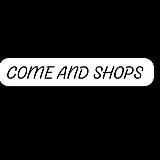 COME AND SHOPS