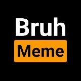 Bruh Memes