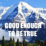 Good Enough To Be True