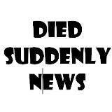 Died Suddenly News