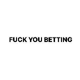 FUCK YOU BETTING