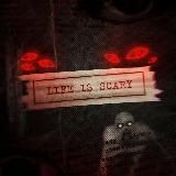 life is scary
