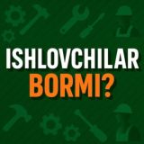 ISHLOVCHILAR BORMI?