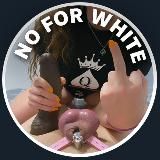 🖤 NO for WHITEBOYS