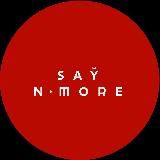 SAY NO MORE