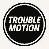 Trouble Motion