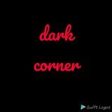 Dark Corner of the earth⚜