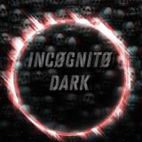 INCOGNITO | DARK