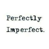^~^¿¡. Perfectly imperfect. ¡¿^~^