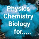Physics, Chemistry , Biology for..