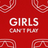 girls can’t play