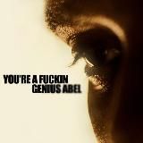 you're a fuckin genius abel