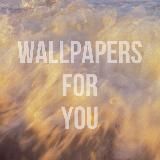 Wallpapers for you