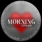 𝐌𝐨𝐫𝐧𝐢𝐧𝐠 𝐒𝐓𝐎𝐑𝐈𝐄𝐒