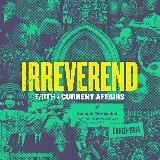 Irreverend: Faith and Current Affairs