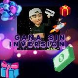 GANA SIN INVERSION