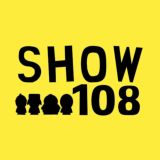 SHOW 108