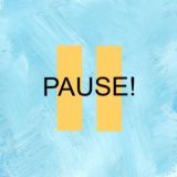 PAUSE!