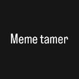Meme tamer