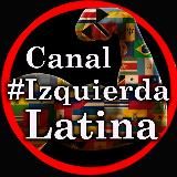 CANAL IZQUIERDA LATINA 💪 👊