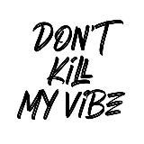 Don't Kill My Vibe