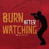 Burn After Watching